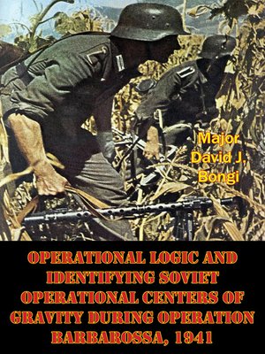 cover image of Operational Logic and Identifying Soviet Operational Centers of Gravity During Operation Barbarossa, 1941